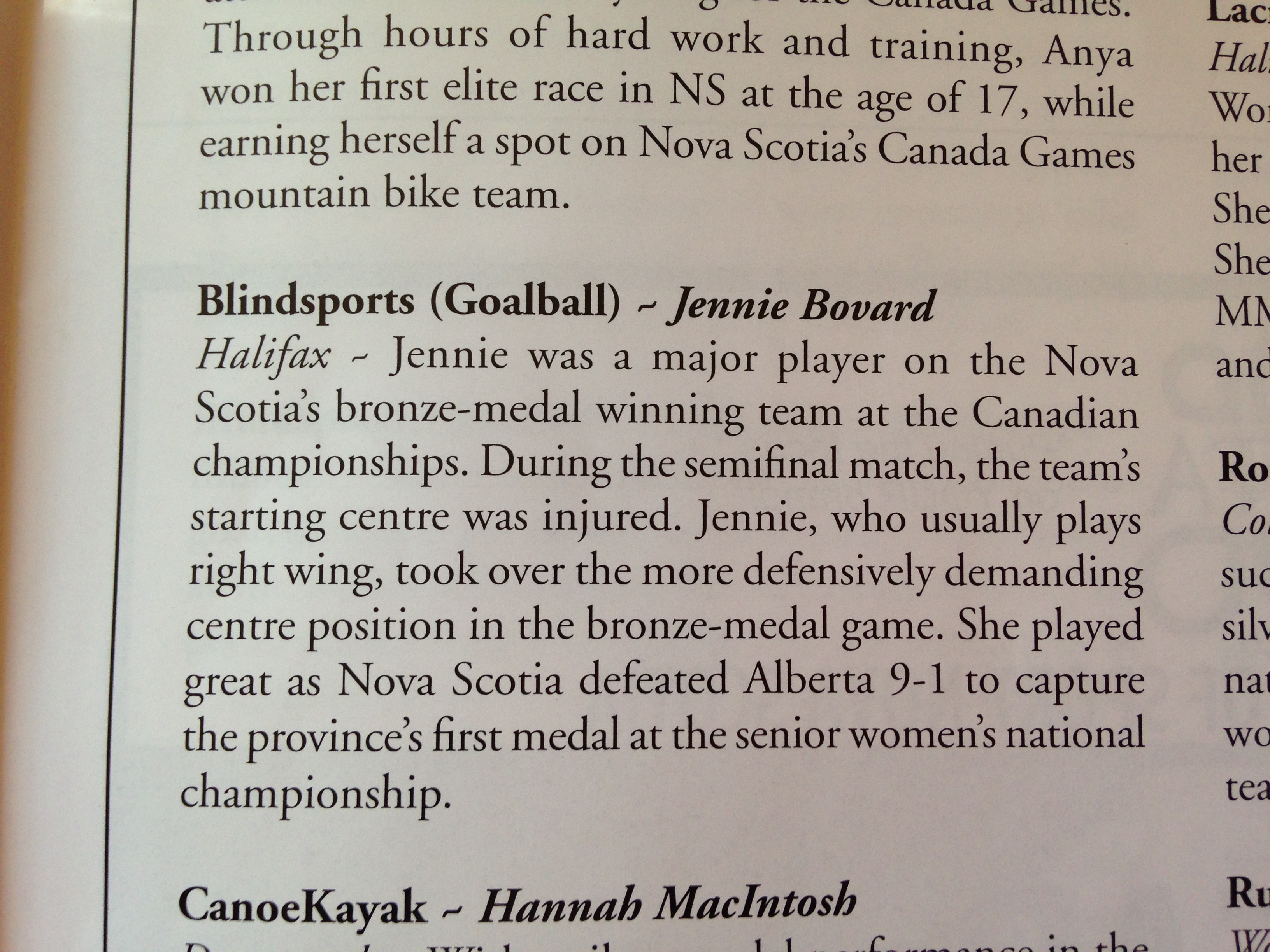 Female Team Athlete of the Year - Jennie Bovard, Halifax Jennie was a major player on Nova Scotia's bronze medal winning team at the Canadian championships. During the semi-final match, the team's starting centre was injured, Jennie, who usually plays right wing, took over the more defensively demanding centre position in the bronze medal game. She played great as Nova Scotia defeated Alberta 9 to 1 to capture the pronvince's first medalat the senior women's national championship. 