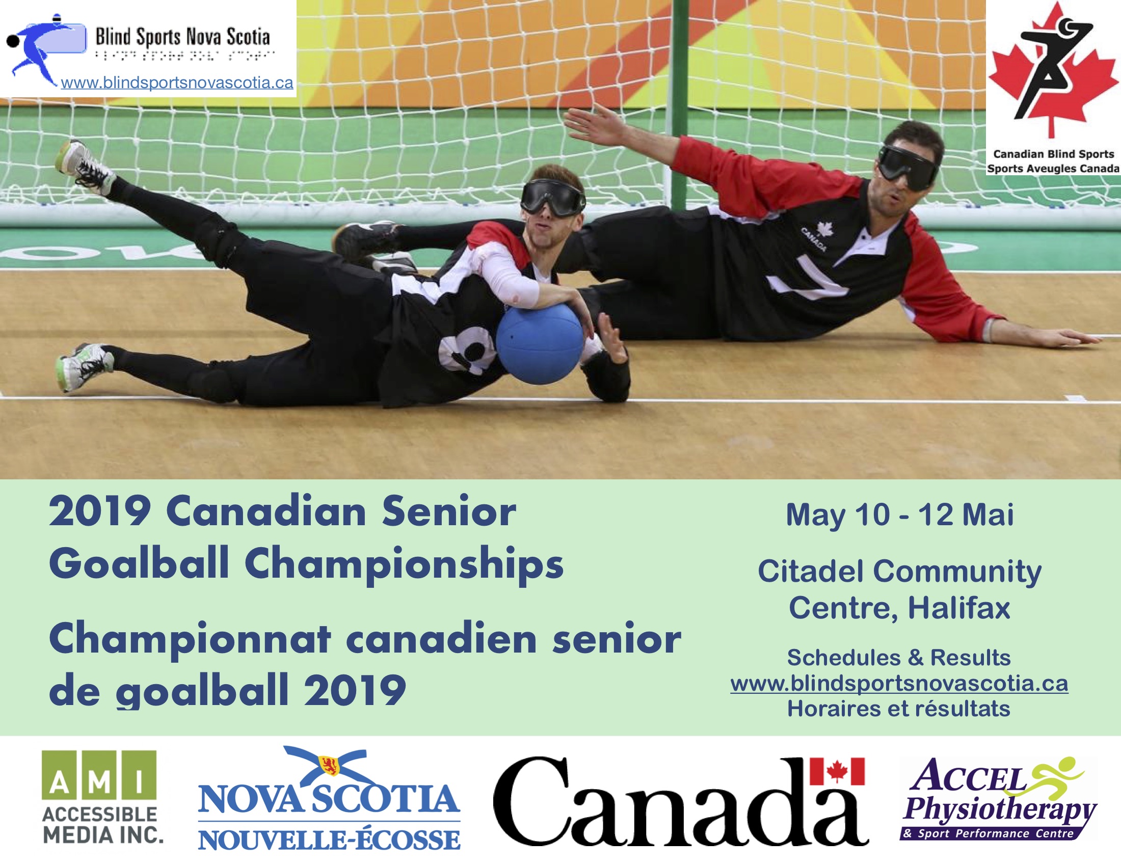 Poster Description: Two male players mid slide in front of a goalball net on a goal ball court. The athlete in front has a blue goalball nest in his arms. They are wearing blackout eyeshades. The poster reads 2019 Canadian Senior Goalball Championships / Championnat canadien senior de goalball 2019. Host & sponsor logos include Canadian Blind Sports / Sport Aveugles Canada; Blind Sports Nova Scotia www.blindsportsnovascotia.ca; AMI Accessible Media Inc.; Nova Scotia / Nouvelle-Ecosse; Accel Physiotherapy & Sport Performance; Government of Canada